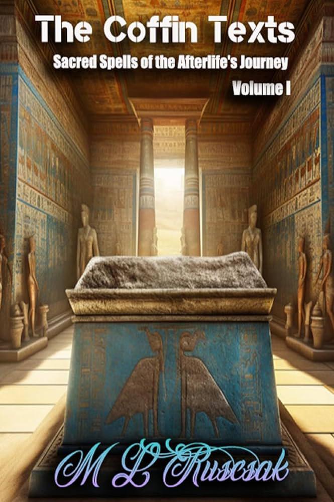 "The Coffin Texts: Sacred Spells of the Afterlife's Journey Vol. 1" by M.L. Ruscsak