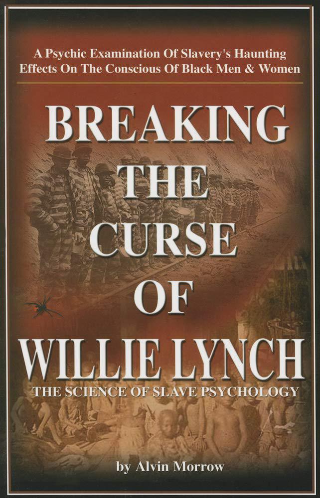 "Breaking The Curse of Willie Lynch: The Science of Slave Technology" by Alvin Morro