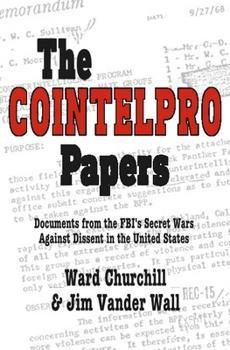 "The Cointelpro Papers: Documents from the FBI's Wars Against Dissent in the United States" by Ward Churchill & Jim Vander Wall