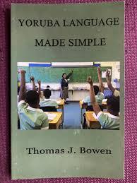 "Yoruba Language Made Simple" by Thomas J. Bowen
