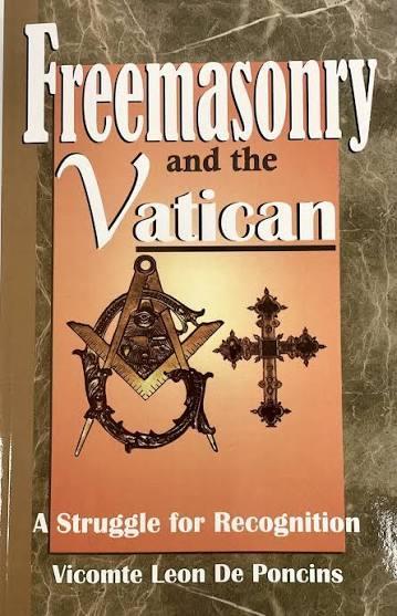 "Freemasonry and the Vatican: A Struggle for Recognition" by Vicomte Leon de Poncins