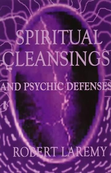 "Spiritual Cleansings and Psychic Defenses" by Robert Laremy